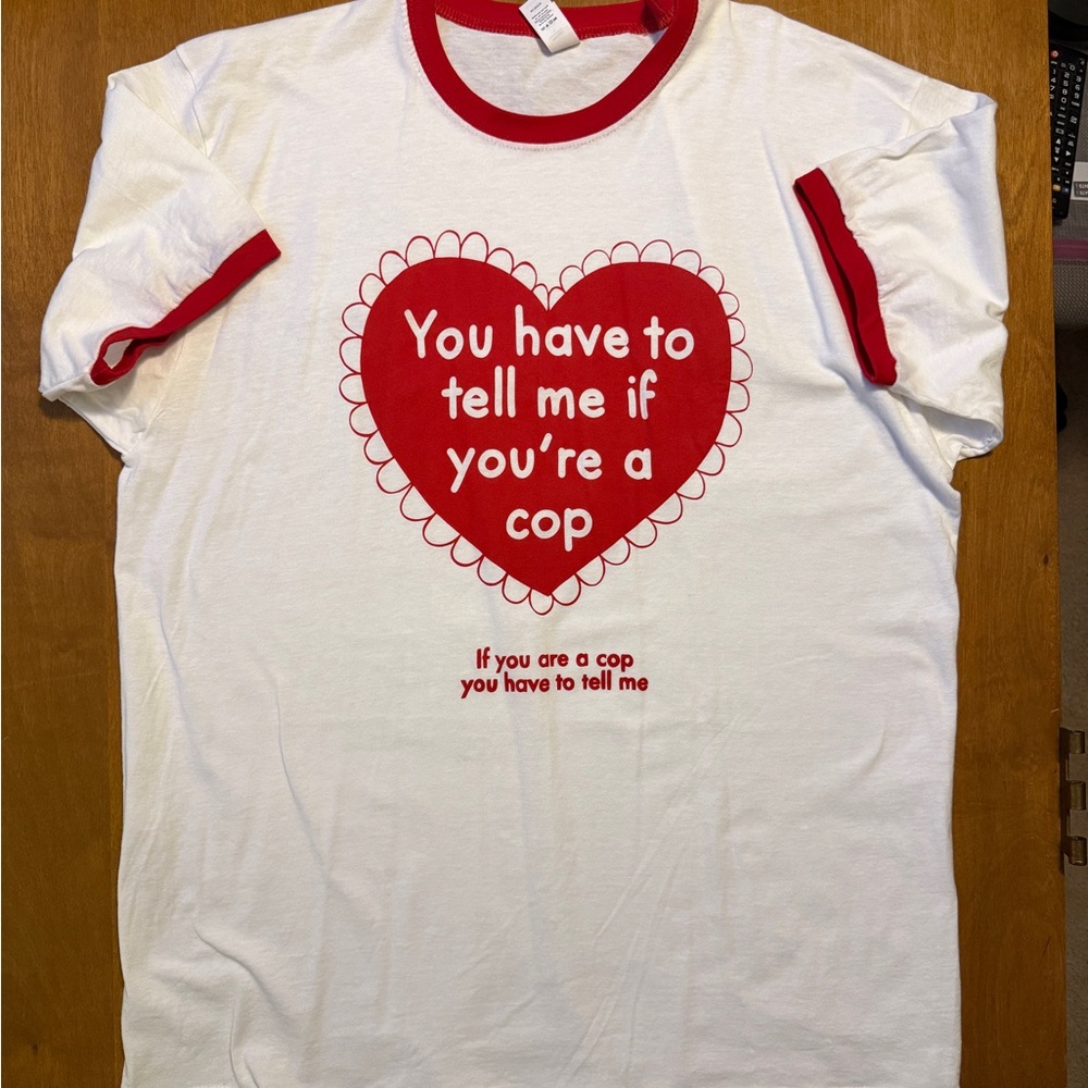 “You Have To Tell Me If You’re A Cop” XL Ringer T-Shirt